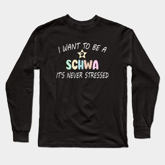 Funny I Want To Be A Schwa It's Never Stressed Long Sleeve T-Shirt by WildFoxFarmCo